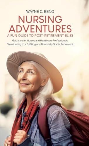 Nursing Adventures-A Fun Guide to Post-Retirement Bliss: Guidance for Nurses and Healthcare Professionals Transitioning to a Fulfilling and Financially Stable Retirement von Tellwell Talent