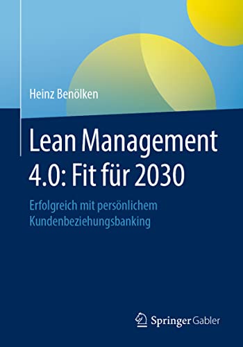 Lean Management 4.0: Fit für 2030: Erfolgreich mit persönlichem Kundenbeziehungsbanking von Springer