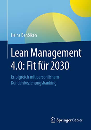 Lean Management 4.0: Fit für 2030: Erfolgreich mit persönlichem Kundenbeziehungsbanking von Springer