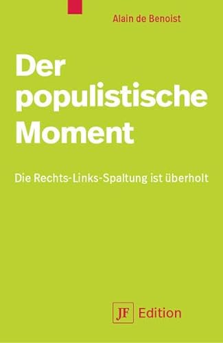 Der populistische Moment: Die Links-Rechts-Spaltung ist überholt (JF Edition)