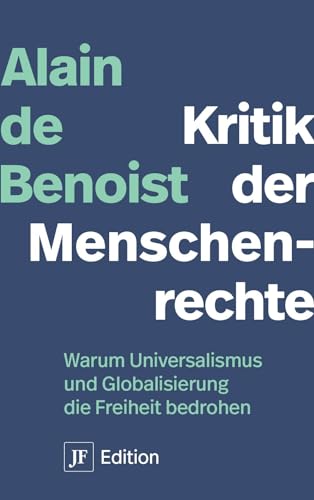 Kritik der Menschenrechte: Warum Universalismus und Globalisierung die Freiheit bedrohen (JF Edition) von JUNGE FREIHEIT Verlag GmbH & Co. KG