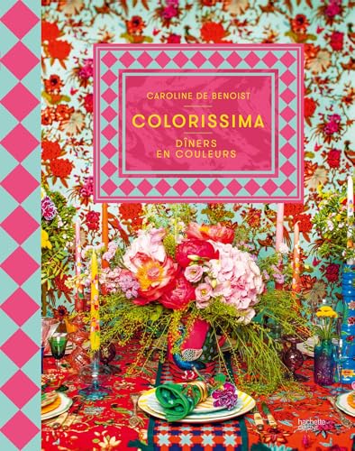 Colorissima: Dîners en couleurs von HACHETTE PRAT