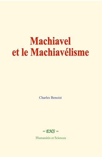 Machiavel et le Machiavélisme von Humanités et Sciences - Editions le Mono