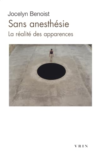 Sans Anesthesie: La Realite Des Apparences (Moments Philosophiques)