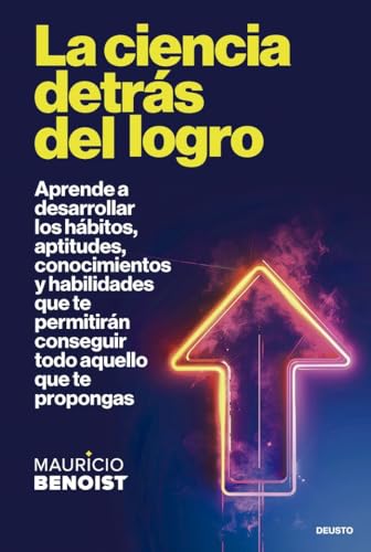 La ciencia detrás del logro: Aprende a desarrollar los hábitos, aptitudes, conocimientos y habilidades que te permitirán conseguir todo aquello que te propongas (Deusto) von Deusto