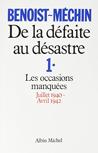 De la défaite au désastre - tome 1: Les occasions manquées (juillet 1940-avril 1942) von ALBIN MICHEL