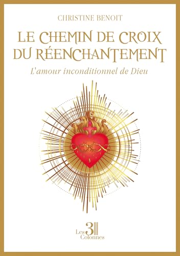 Le chemin de croix du réenchantement: L'amour inconditionnel de Dieu von TROIS COLONNES