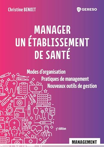 Manager un établissement de santé: Modes d'organisation - Pratiques de management - Nouveaux outils de gestion von GERESO