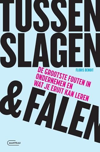 Tussen slagen & falen: De grootste fouten in ondernemen en wat je eruit kan leren von Manteau