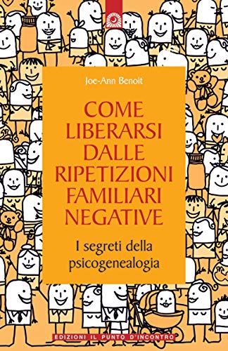 Come liberarsi dalle ripetizioni familiari negative. I segreti della psicogenealogia (Salute, benessere e psiche) von Il Punto d'Incontro