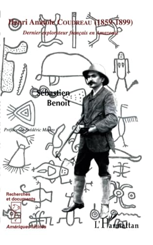 HENRI ANATOLE COUDREAU (1859-1899): Dernier explorateur français en Amazonie von L'HARMATTAN