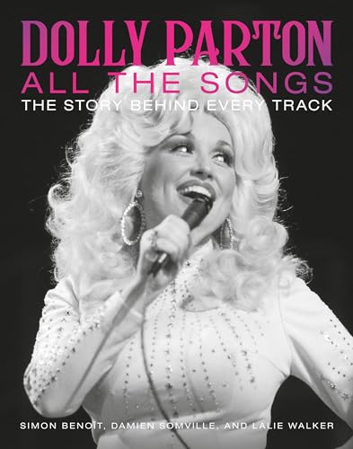 Dolly Parton All the Songs: The Story Behind Every Track von Black Dog & Leventhal