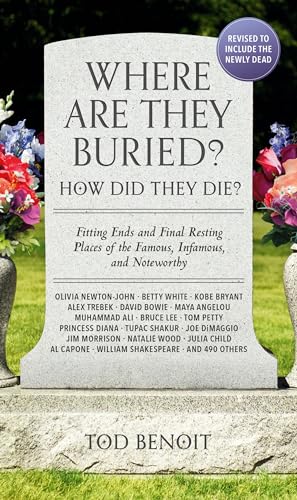 Where Are They Buried? (2023 Revised and Updated): How Did They Die? Fitting Ends and Final Resting Places of the Famous, Infamous, and Noteworthy von Black Dog & Leventhal