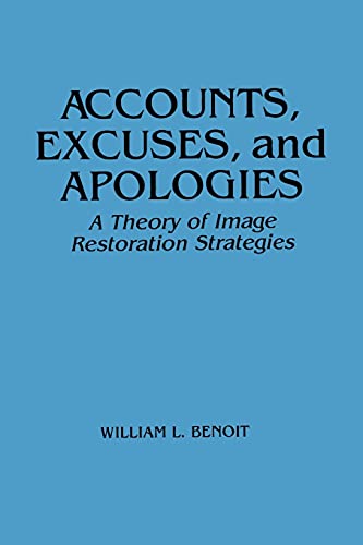 Accounts, Excuses, and Apologies: A Theory of Image Restoration Strategies (Suny Sieres in Speech Communication) von State University of New York Press