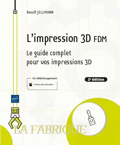 L'impression 3D FDM - Le guide complet pour vos impressions 3D (2e édition)