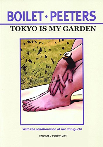 Tokyo Is My Garden: Boilet & Peeters Tokyo Is My Garden: Boilet & Peeters