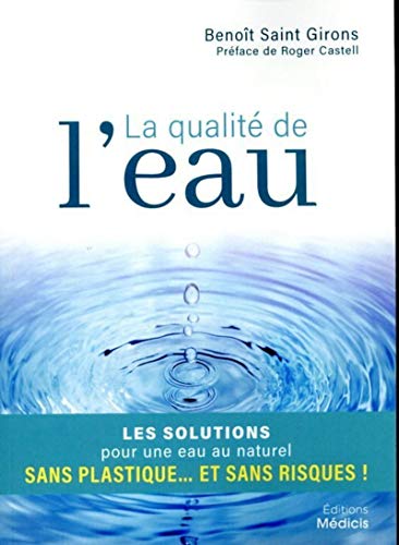La qualité de l'eau: Les solutions pour une eau au naturel sans plastique... et sans risques ! von MEDICIS