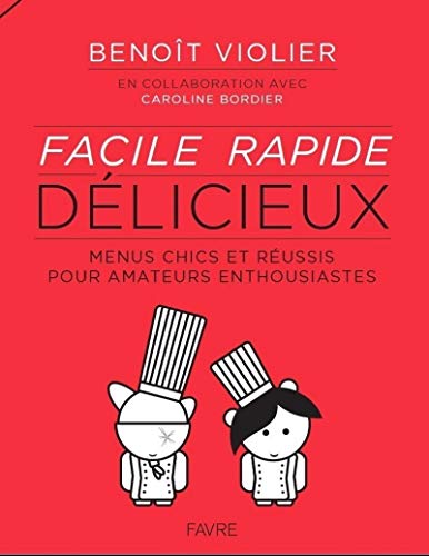 Facile Rapide Délicieux: Menus chics et réussis pour amateurs enthousiastes de 15 à 77 ans