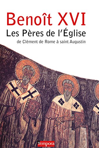 Les Pères de l'Eglise: de Clément de Rome à saint Augustin