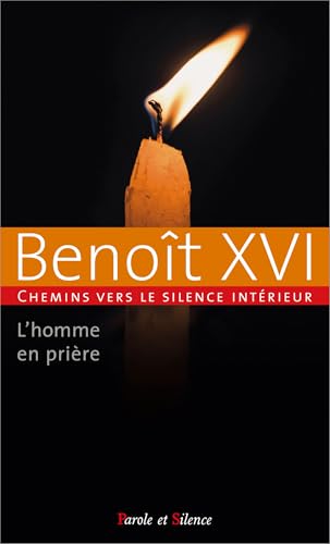 L'HOMME EN PRIERE: Chemins vers le silence intérieur avec Benoît XVI von PAROLE SILENCE