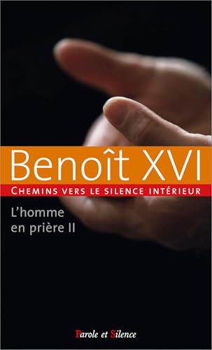 L'homme en prière tome 2: Chemins vers le silence intérieur avec Benoît XVI von PAROLE SILENCE