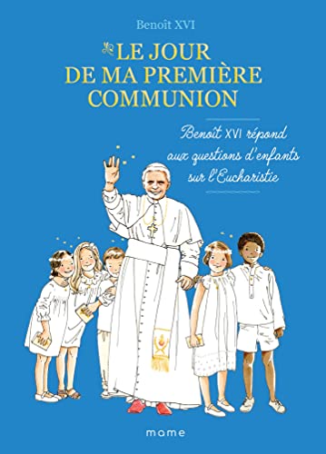 Le jour de ma première communion Benoît XVI répond aux questions d enfants sur l eucharistie von MAME