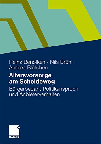 Altersvorsorge am Scheideweg: Bürgerbedarf, Politikanspruch und Anbieterverhalten (German Edition) von Gabler Verlag