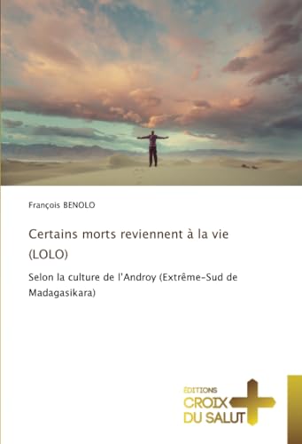 Certains morts reviennent à la vie (LOLO): Selon la culture de l’Androy (Extrême-Sud de Madagasikara) von Éditions Croix du Salut