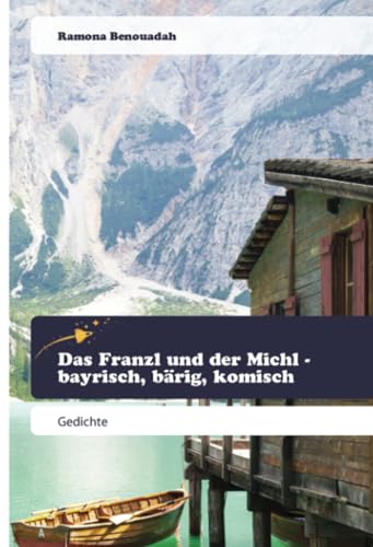 Das Franzl und der Michl - bayrisch, bärig, komisch: Gedichte von Goldene Rakete
