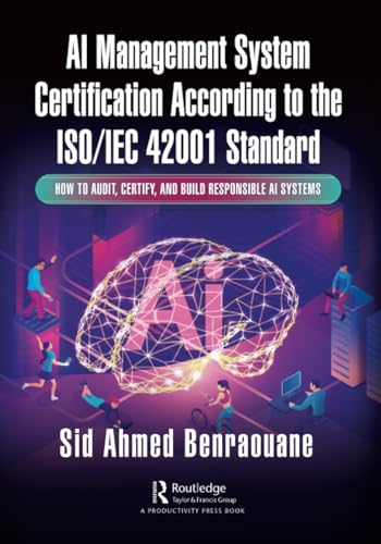 AI Management System Certification According to the ISO/IEC 42001 Standard: How to Audit, Certify, and Build Responsible AI Systems von Productivity Press