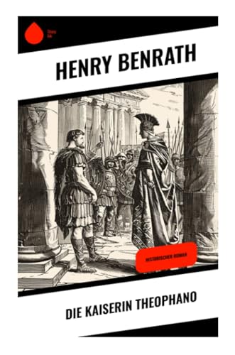 Die Kaiserin Theophano: Historischer Roman