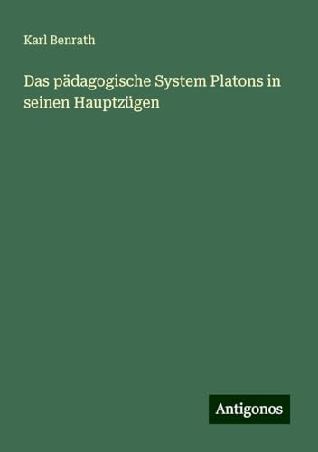 Das pädagogische System Platons in seinen Hauptzügen