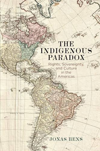 The Indigenous Paradox: Rights, Sovereignty, and Culture in the Americas (Pennsylvania Studies in Human Rights)