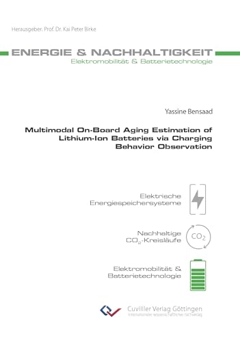 Multimodal On-Board Aging Estimation of Lithium-Ion Batteries via Charging Behavior Observation (Energie & Nachhaltigkeit) von Cuvillier Verlag