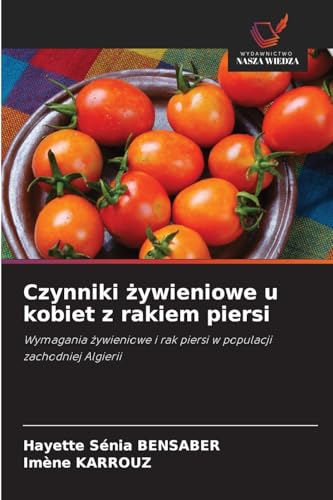 Czynniki ¿ywieniowe u kobiet z rakiem piersi: Wymagania ¿ywieniowe i rak piersi w populacji zachodniej Algierii von Wydawnictwo Nasza Wiedza