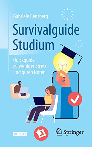 Survivalguide Studium: Quickguide zu weniger Stress und guten Noten von Springer