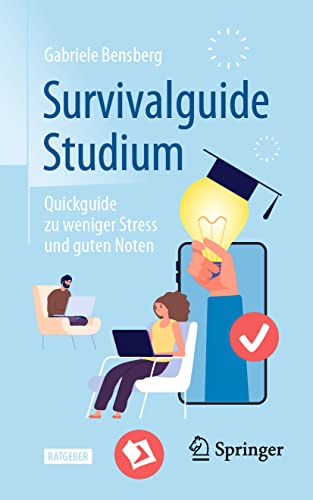 Survivalguide Studium: Quickguide zu weniger Stress und guten Noten von Springer