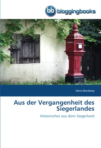 Aus der Vergangenheit des Siegerlandes: Historisches aus dem Siegerland
