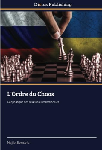 L'Ordre du Chaos: Géopolitique des relations internationales von Dictus Publishing
