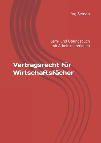 Vertragsrecht für Wirtschaftsfächer: Lern- und Übungsbuch mit Arbeitsmaterialien von Independently published