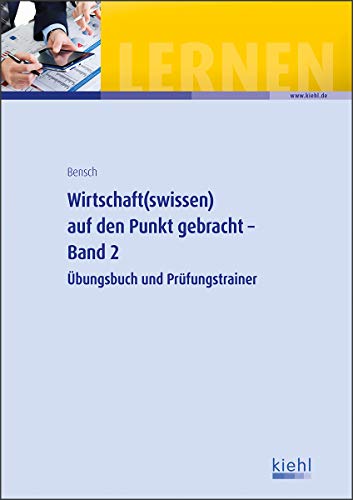 Wirtschaft(swissen) auf den Punkt gebracht - Band 2: Übungsbuch und Prüfungstrainer von Kiehl Friedrich Verlag G