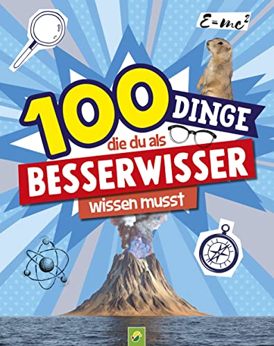 100 Dinge, die du als Besserwisser wissen musst: Mit hilfreichen Tipps, kreativen Anleitungen & spannenden Informationen für Neugierige ab 8 Jahren