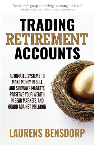 Trading Retirement Accounts: Automated Systems to Make Money in Bull and Sideways Markets, Preserve Your Wealth in Bear Markets, and Guard Against Inflation von Avocet Books