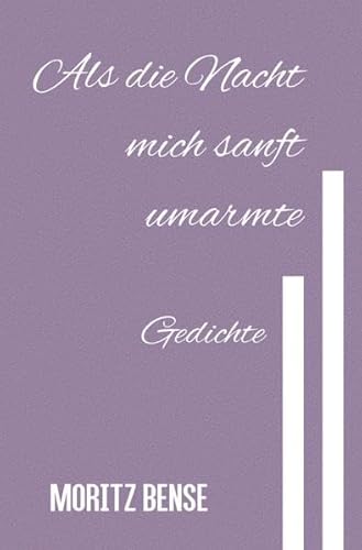 Als die Nacht mich sanft umarmte: Gedichte