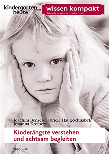 Kinderängste verstehen und achtsam begleiten: kindergarten heute wissen kompakt von VERLAG HERDER GMBH