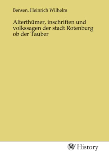 Alterthümer, inschriften und volkssagen der stadt Rotenburg ob der Tauber von MV-History