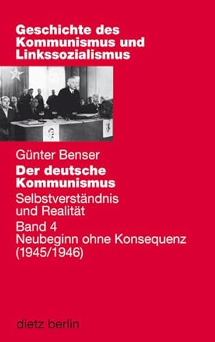 Der deutsche Kommunismus. Selbstverständnis und Realität: Band 4: Neubeginn ohne Konsequenz (Geschichte des Kommunismus und des Linkssozialismus) von Dietz Vlg Bln