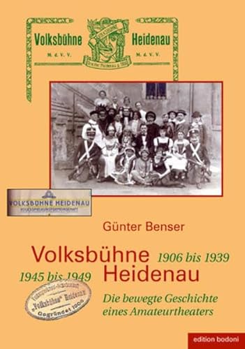 Volksbühne Heidenau - 1906 bis 1933. 1945 bis 1949: Die bewegte Geschichte eines Amateurtheaters