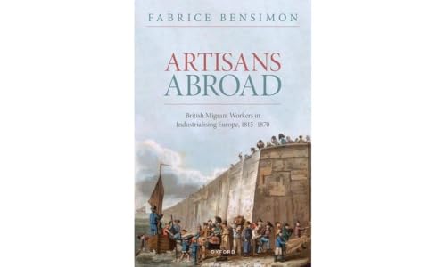 Artisans Abroad: British Migrant Workers in Industrialising Europe, 1815-1870 von Oxford University Press