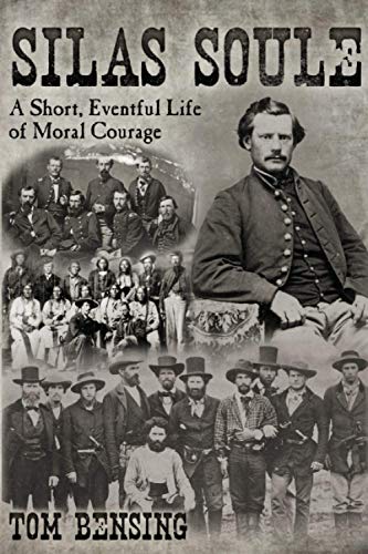 Silas Soule: A Short, Eventful Life of Moral Courage Silas Soule: A Short, Eventful Life of Moral Courage